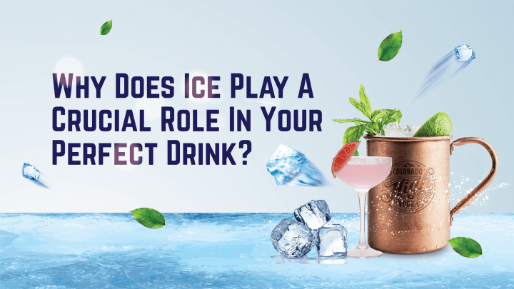 why does ice play a crucial role in your perfect drink